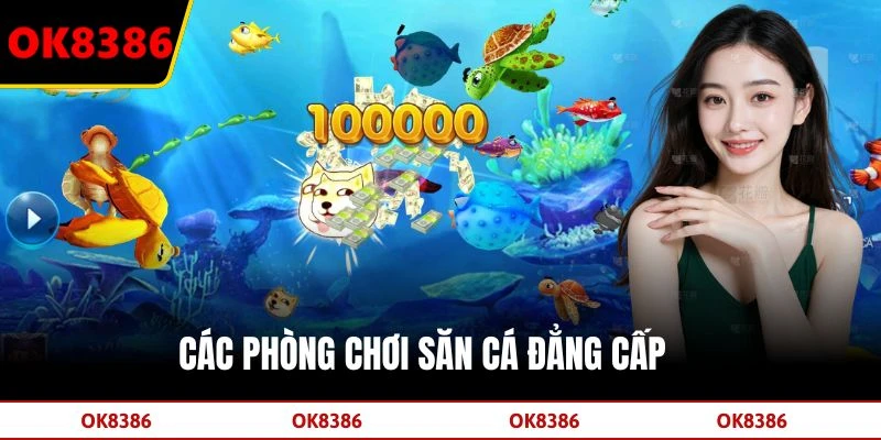 Các phòng chơi săn cá đẳng cấp