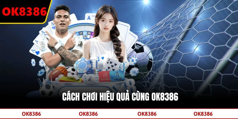 Cách chơi hiệu quả cùng OK8386
