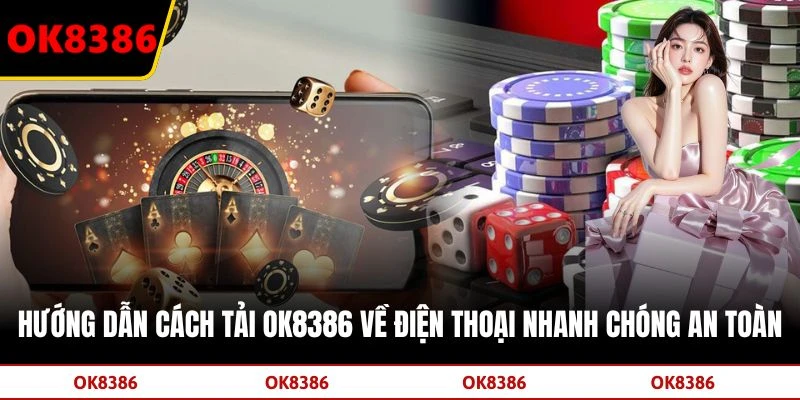 Hướng Dẫn Cách Tải OK8386 Về Điện Thoại Nhanh Chóng An Toàn