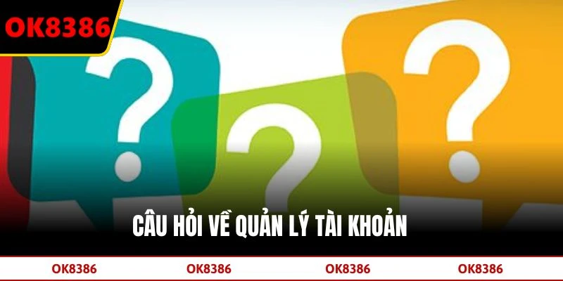 Câu hỏi về quản lý tài khoản