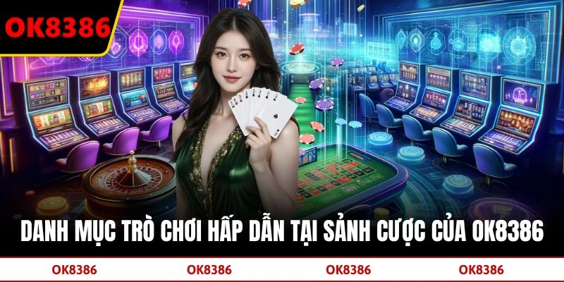 Danh mục trò chơi hấp dẫn tại sảnh cược của OK8386