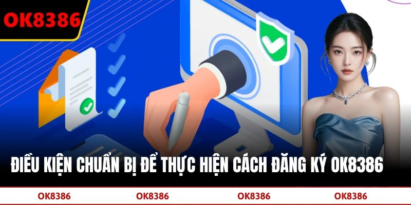 Điều kiện chuẩn bị để thực hiện cách đăng ký OK8386