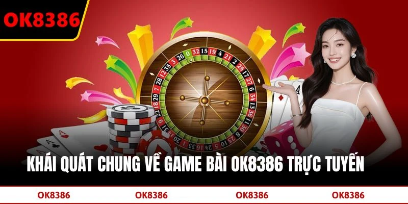 Khái quát chung về Game bài OK8386 trực tuyến