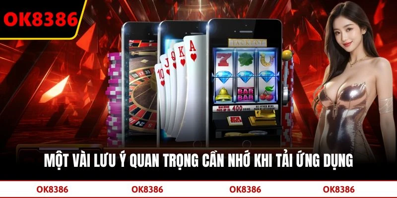 Một vài lưu ý quan trọng cần nhớ khi tải ứng dụng