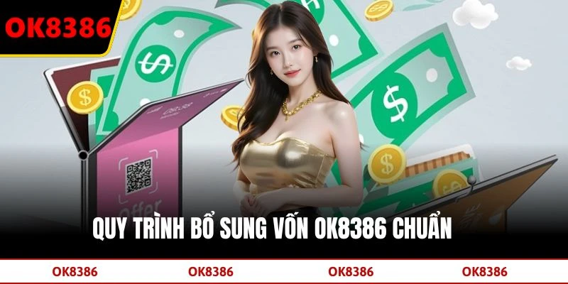 Quy trình bổ sung vốn OK8386 chuẩn