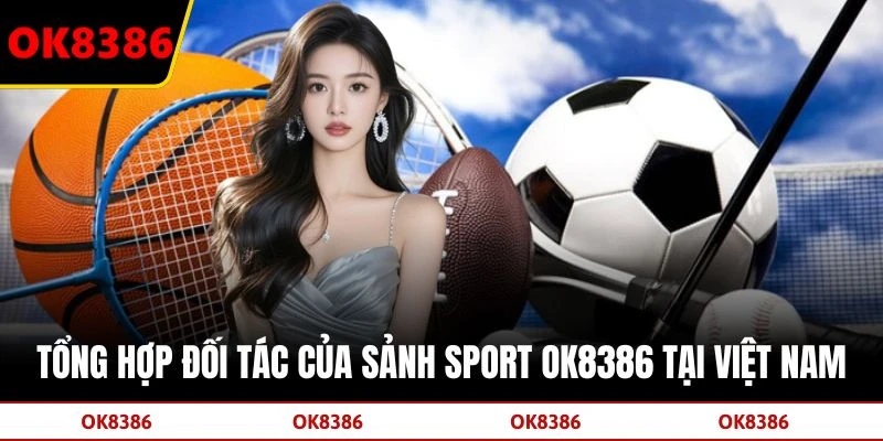 Tổng hợp đối tác của sảnh sport OK8386 tại Việt Nam